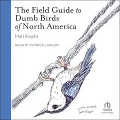 The Field Guide to Dumb Birds of North America Audibook, by Matt Kracht