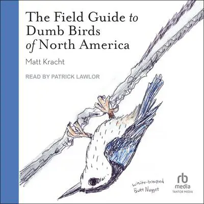 The Field Guide to Dumb Birds of North America Audibook, by Matt Kracht