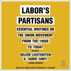 Labor’s Partisans: Essential Writings on the Union Movement from the 1950s to Today Audibook, by Nelson Lichtenstein