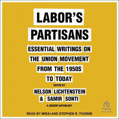 Labor’s Partisans: Essential Writings on the Union Movement from the 1950s to Today Audibook, by Nelson Lichtenstein