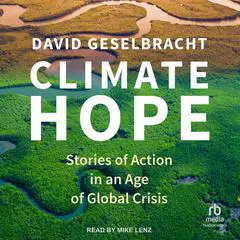 Climate Hope: Stories of Action in an Age of Global Crisis Audibook, by David Geselbracht