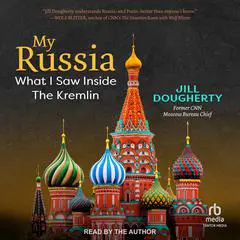 My Russia: What I Saw Inside the Kremlin Audibook, by Jill Dougherty