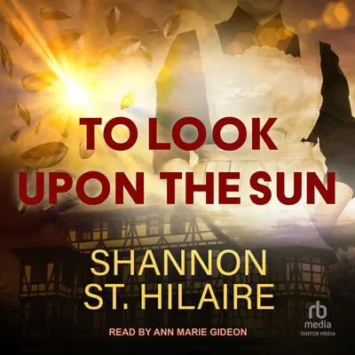 To Look Upon The Sun Audibook, by Shannon St. Hilaire