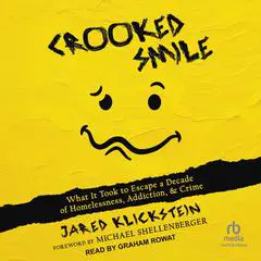 Crooked Smile: What It Took to Escape a Decade of Homelessness, Addiction, & Crime Audibook, by Jared Klickstein