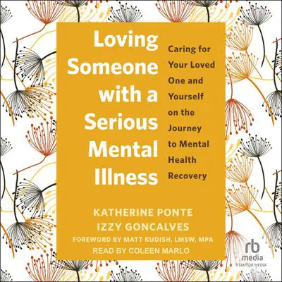 Loving Someone with a Serious Mental Illness: Caring for Your Loved One and Yourself on the Journey to Mental Health Recovery Audibook, by Izzy Goncalves