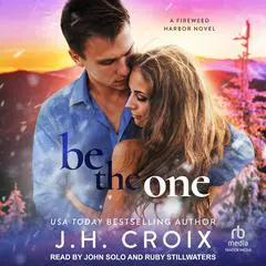 Be the One: A Fireweed Harbor Novel Audibook, by J. H. Croix