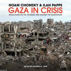 Gaza in Crisis: Reflections on the US-Israeli War Against the Palestinians Audibook, by 
