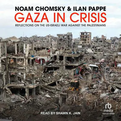 Gaza in Crisis: Reflections on the US-Israeli War Against the Palestinians Audibook, by Noam Chomsky