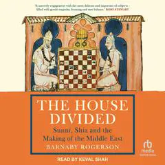 The House Divided: Sunni, Shia and the Making of the Middle East Audibook, by Barnaby Rogerson