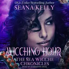 Wicching Hour: The Sea Wicche Chronicles Audibook, by Seana Kelly