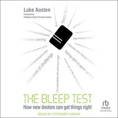 The Bleep Test: How New Doctors Can Get Things Right Audibook, by Luke Austen