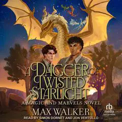 A Dagger of Twisted Starlight: A Magic and Marvels Novel Audibook, by Max Walker