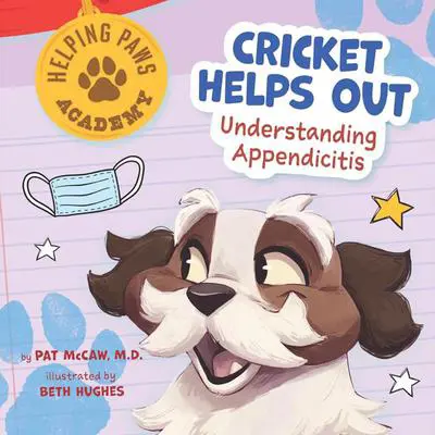 Cricket Helps Out: Understanding Appendicitis Audibook, by Pat McCaw, M.D.