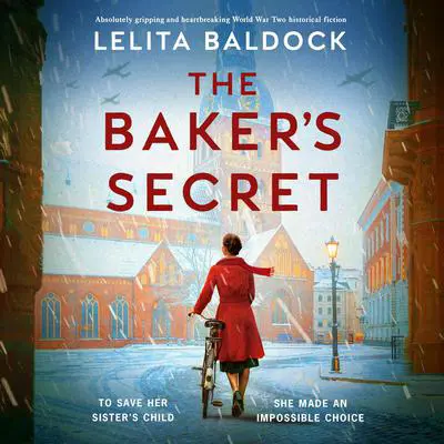 The Baker's Secret: Absolutely gripping and heartbreaking World War Two historical fiction Audibook, by Lelita Baldock