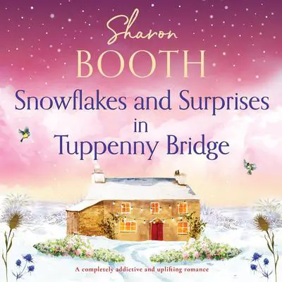 Snowflakes and Surprises in Tuppenny Bridge: A completely addictive and uplifting romance Audibook, by Sharon Booth