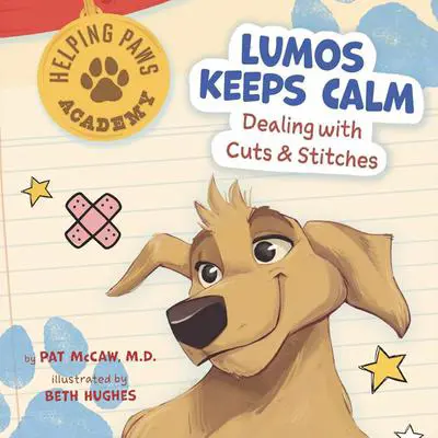Lumos Keeps Calm: Dealing with Cuts & Stitches Audibook, by Pat McCaw, M.D.