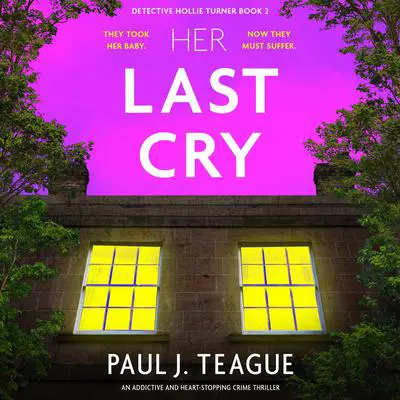 Her Last Cry: An addictive and heart-stopping crime thriller Audibook, by Paul J. Teague