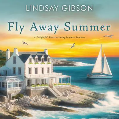 Fly Away Summer: A Delightful, Heartwarming Summer Romance Audibook, by Lindsay Gibson