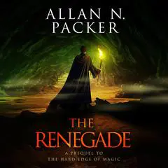 The Renegade: A Prequel to The Hard Edge of Magic Audibook, by Allan N. Packer