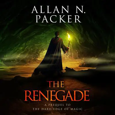 The Renegade: A Prequel to The Hard Edge of Magic Audibook, by Allan N. Packer