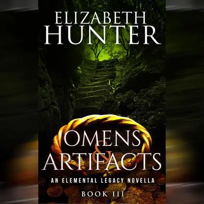 Omens and Artifacts: An Elemental Legacy Novella Audibook, by Elizabeth Hunter