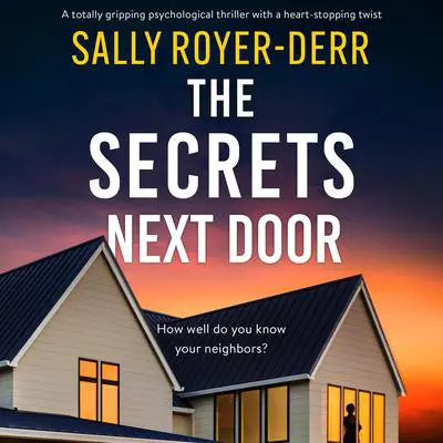 The Secrets Next Door: A totally gripping psychological thriller with a heart-stopping twist Audibook, by Sally Royer-Derr