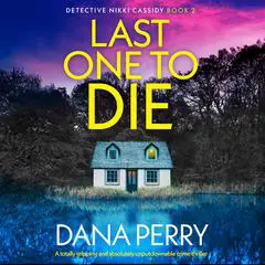 Last One to Die: A totally gripping and absolutely unputdownable crime thriller Audibook, by Dana Perry