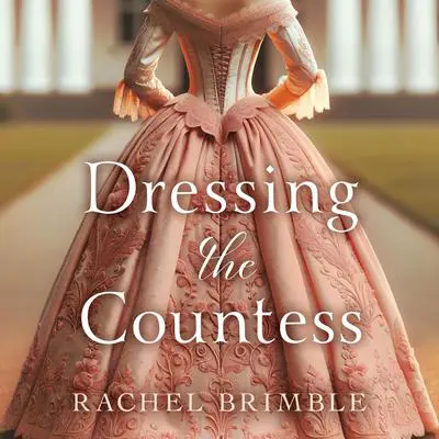 Dressing the Countess: A Sweeping, Captivating Victorian Romance Audibook, by Rachel Brimble