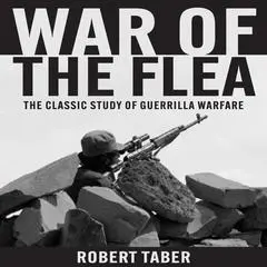 War of the Flea: The Classic Study of Guerrilla Warfare Audibook, by Robert Taber