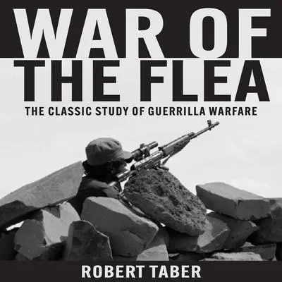 War of the Flea: The Classic Study of Guerrilla Warfare Audibook, by Robert Taber