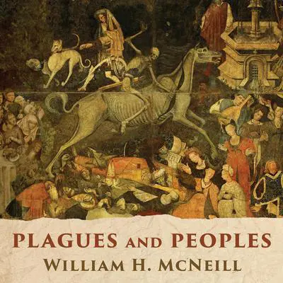 Plagues and Peoples Audibook, by William H. McNeill