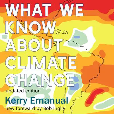 What We Know about Climate Change: Updated with a new foreword by Bob Inglis (The MIT Press) Audibook, by Kerry Emanuel