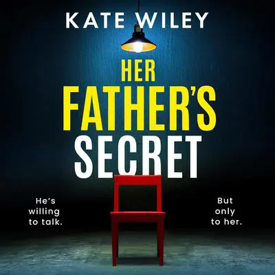 Her Father's Secret: An utterly gripping and addictive crime thriller Audibook, by Kate Wiley