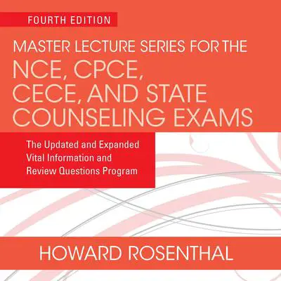 Master Lecture Series for the NCE, CPCE, CECE, and State Counseling Exams: The Updated and Expanded Vital Information and Review Questions Program Audibook, by Howard Rosenthal