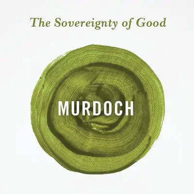 The Sovereignty of Good Audibook, by Iris Murdoch