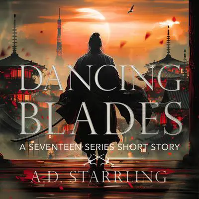 Dancing Blades: Seventeen Series Short Story 2 Audibook, by A. D. Starrling