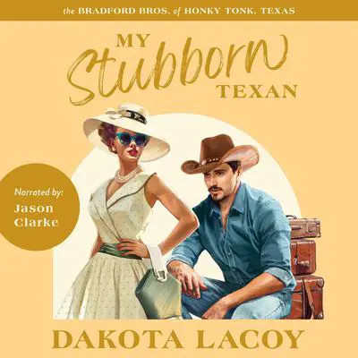 My Stubborn Texan: A Second Chance, All Grown Up Romance Audibook, by Dakota Lacoy