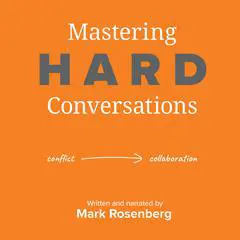 Mastering Hard Conversations: Turning conflict into collaboration Audibook, by Mark Rosenberg