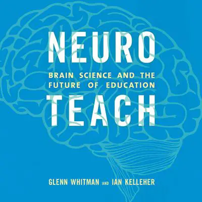 Neuroteach: Brain Science and the Future of Education Audibook, by Glenn Whitman