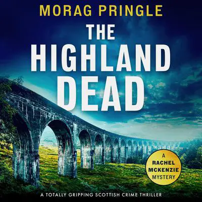 The Highland Dead: A totally gripping Scottish crime thriller Audibook, by Morag Pringle