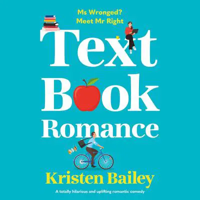 Textbook Romance: A totally hilarious and uplifting romantic comedy Audibook, by Kristen Bailey