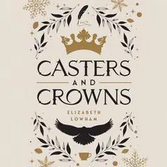 Casters and Crowns Audibook, by Elizabeth Lowham