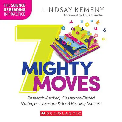 7 Mighty Moves: Research-Backed, Classroom-Tested Strategies to Ensure K-to-3 Reading Success (The Science of Reading in Practice) Audibook, by Lindsay Kemeny