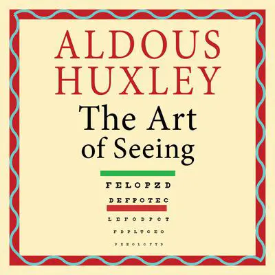 The Art of Seeing Audibook, by Aldous Huxley