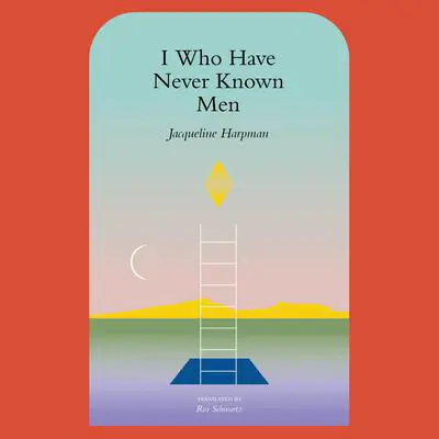 I Who Have Never Known Men Audibook, by Jacqueline Harpman
