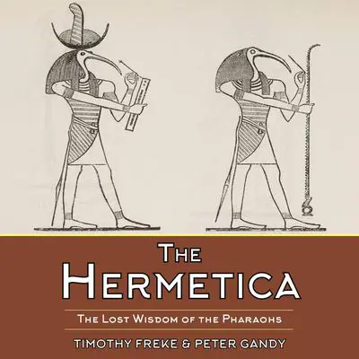 The Hermetica: The Lost Wisdom of the Pharaohs Audibook, by Peter Gandy