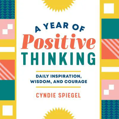 A Year of Positive Thinking: Daily Inspiration, Wisdom, and Courage Audibook, by Cyndie Spiegel