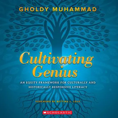 Cultivating Genius: An Equity Framework for Culturally and Historically Responsive Literacy Audibook, by Gholdy Muhammad