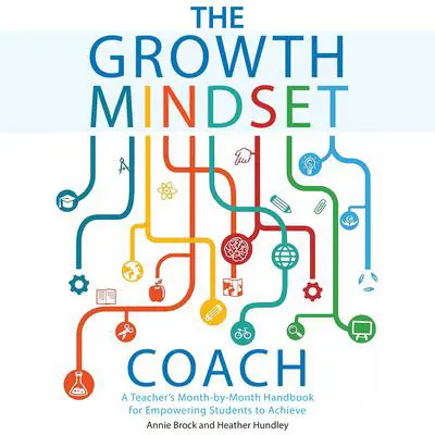 The Growth Mindset Coach: A Teacher's Month-by-Month Handbook for Empowering Students to Achieve Audibook, by Annie Brock