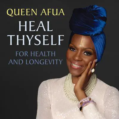 Heal Thyself for Health and Longevity Audibook, by Queen Afua